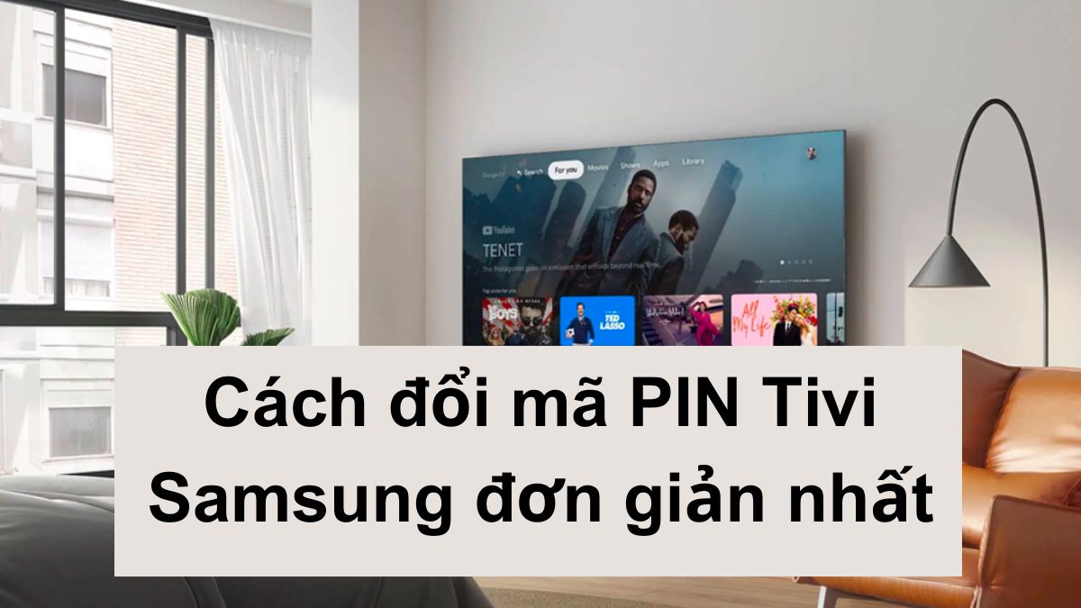 Cách đổi mã PIN Tivi Samsung đơn giản và nhanh nhất